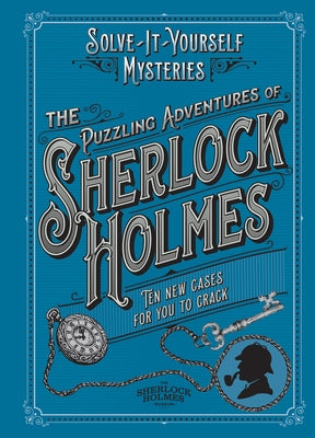 The Puzzling Adventures of Sherlock Holmes: Ten New Cases for You to Crack by Dedopulos, Tim