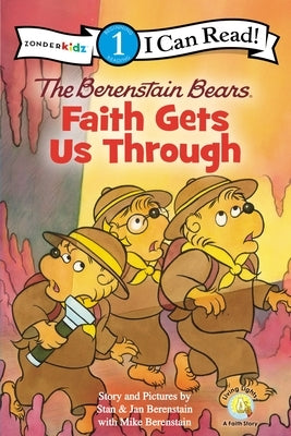 The Berenstain Bears: Faith Gets Us Through by Berenstain, Stan