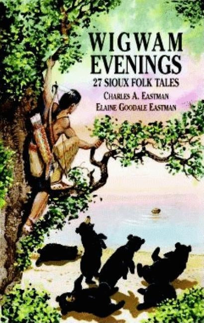 Wigwam Evenings: 27 Sioux Folk Tales by Eastman, Charles A.