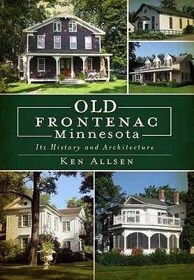 Old Frontenac, Minnesota: Its History and Architecture by Allsen, Ken
