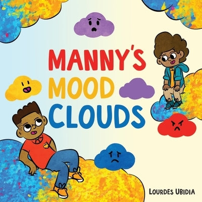 Manny's Mood Clouds: A Story about Moods and Mood Disorders by Ubidia, Lourdes