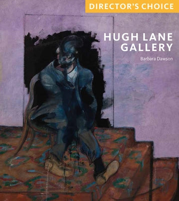 Hugh Lane Gallery: Director's Choice by Dawson, Barbara
