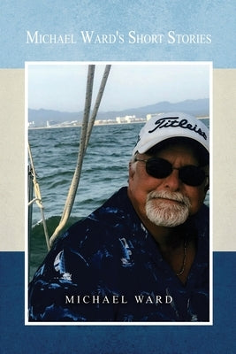 Michael Ward's Short Stories by Ward, Michael