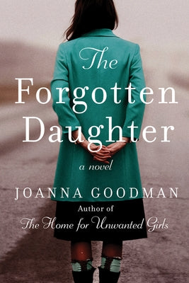 The Forgotten Daughter: The Triumphant Story of Two Women Divided by Their Past, But United by Friendship--Inspired by True Events by Goodman, Joanna