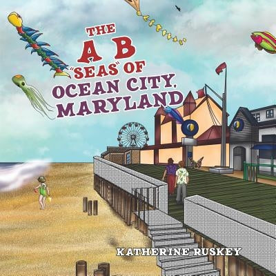 The A B "Seas" of Ocean City, Maryland by Ruskey, Katherine