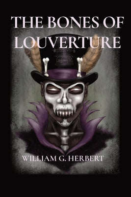The Bones of Louverture by Herbert, William G.