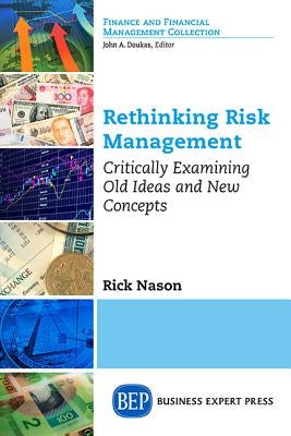 Rethinking Risk Management: Critically Examining Old Ideas and New Concepts by Nason, Rick