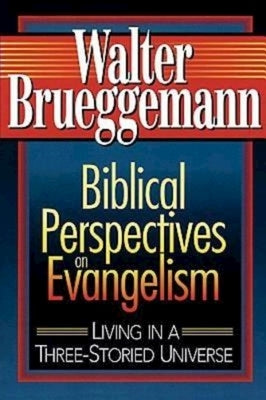 Biblical Perspectives on Evangelism: Living in a Three-Storied Universe by Brueggemann, Walter