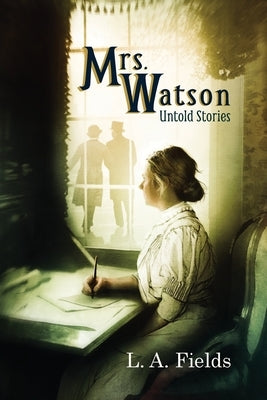 Mrs. Watson: Untold Stories by Fields, L. A.