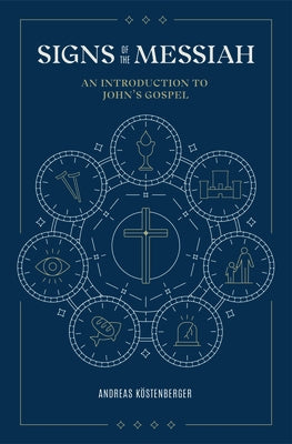 Signs of the Messiah: An Introduction to John's Gospel by Köstenberger, Andreas J.