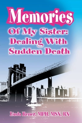 Memories of My Sister: Dealing with Sudden Death by Rener, Linda