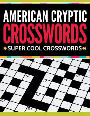 American Cryptic Crosswords: Super Cool Crosswords by Speedy Publishing LLC
