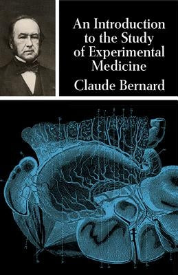 An Introduction to the Study of Experimental Medicine by Bernard, Claude