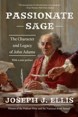 Passionate Sage: The Character and Legacy of John Adams by Ellis, Joseph J.