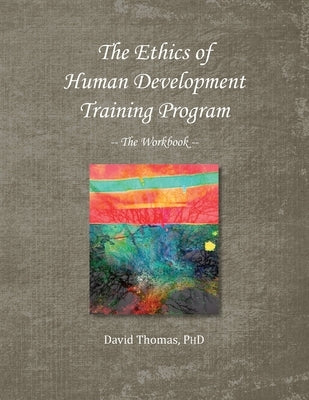The Ethics of Human Development -- The Workbook by Thomas, David