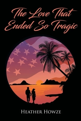 The Love That Ended So Tragic by Howze, Heather