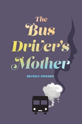The Bus Driver's Mother by Pridgen, Beverly