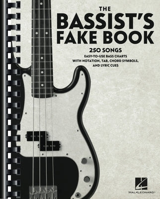 The Bassist's Fake Book: 250 Songs in Easy-To-Use Bass Charts with Notation, Tab, Chord Symbols, and Lyric Cues by 
