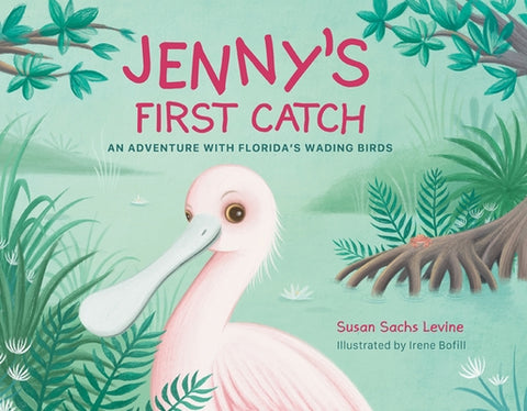Jenny's First Catch: An Adventure with Florida's Wading Birds by Levine, Susan