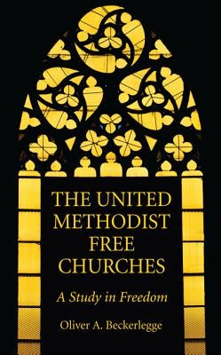 The United Methodist Free Churches by Beckerlegge, Oliver A.
