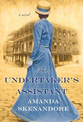The Undertaker's Assistant: A Captivating Post-Civil War Era Novel of Southern Historical Fiction by Skenandore, Amanda