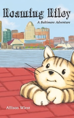 Roaming Riley: A Baltimore Adventure by Wiest, Allison