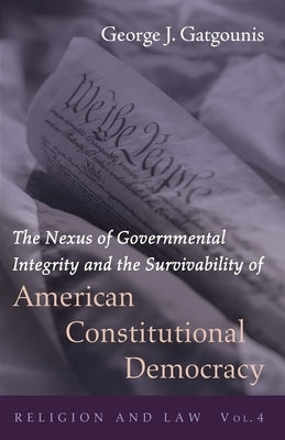 The Nexus of Governmental Integrity and the Survivability of American Constitutional Democracy by Gatgounis, George J.
