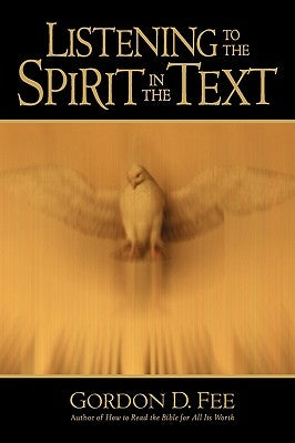Listening to the Spirit in the Text by Fee, Gordon D.