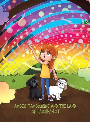 Amber Tambourine and the Land of Laugh-a-Lot by Trafton, Aimee C.