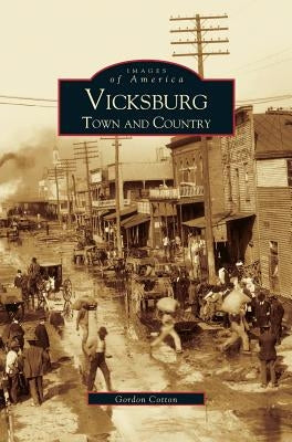 Vicksburg: Town and Country by Cotton, Gordon a.
