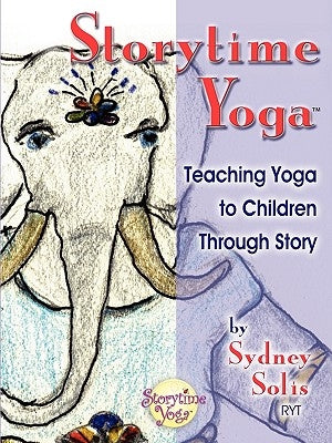 Storytime Yoga: Teaching Yoga to Children Through Story by Solis, Sydney
