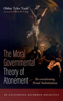 The Moral Governmental Theory of Atonement by Todd, Obbie Tyler