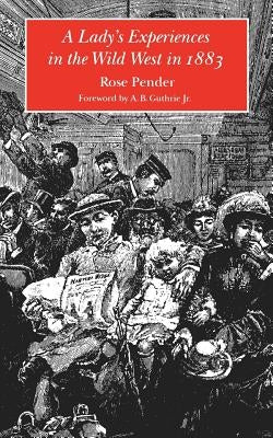 A Lady's Experiences in the Wild West in 1883 by Pender, Rose