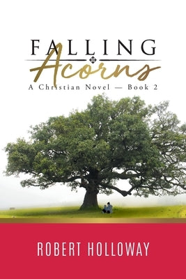 Falling Acorns: A Christian Novel - Book 2 by Robert Holloway