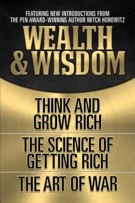 Wealth & Wisdom (Original Classic Edition): Think and Grow Rich, the Science of Getting Rich, the Art of War by Hill, Napoleon
