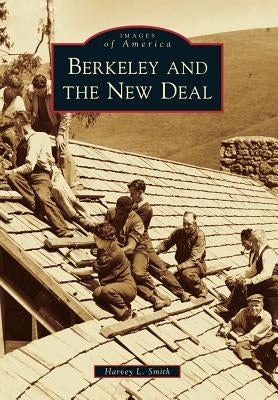 Berkeley and the New Deal by Smith, Harvey L.
