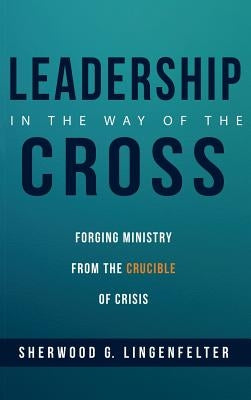 Leadership in the Way of the Cross by Lingenfelter, Sherwood G.