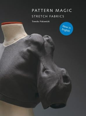 Pattern Magic: Stretch Fabrics [With Pattern(s)] by Nakamichi, Tomoko