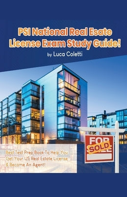 PSI National Real Estate License Study Guide! The Best Test Prep Book to Help You Get Your Real Estate License & Pass The Exam! by Coletti, Luca