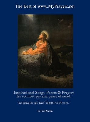 The Best of www.MyPrayers.net: Inspirational Songs, Poems & Prayers for comfort, joy and peace of mind by Martin, Paul