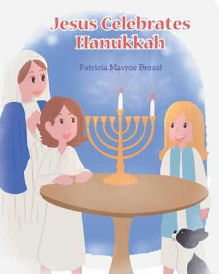 Jesus Celebrates Hanukkah by Brexel, Patricia Mavros