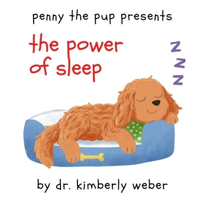 Penny the Pup Presents The Power of Sleep by Weber, Kimberly