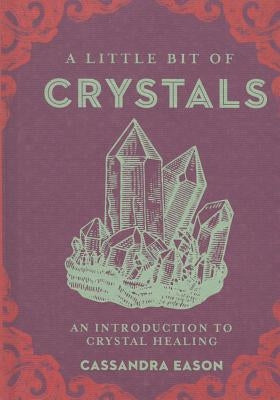 A Little Bit of Crystals, Volume 3: An Introduction to Crystal Healing by Eason, Cassandra