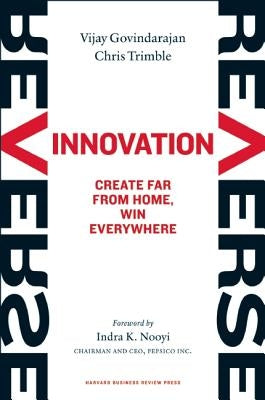Reverse Innovation: Create Far from Home, Win Everywhere by Govindarajan, Vijay
