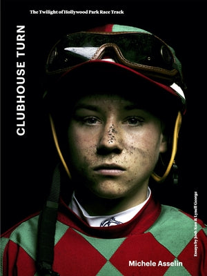 Clubhouse Turn: The Twilight of Hollywood Park Race Track by Asselin, Michele