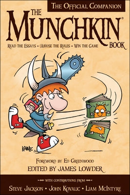 The Munchkin Book: The Official Companion - Read the Essays * (Ab)Use the Rules * Win the Game by Lowder, James