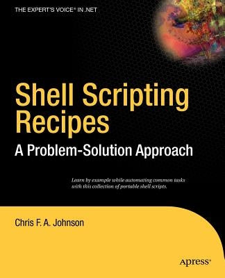 Shell Scripting Recipes: A Problem-Solution Approach by Johnson, Chris