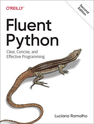 Fluent Python: Clear, Concise, and Effective Programming by Ramalho, Luciano