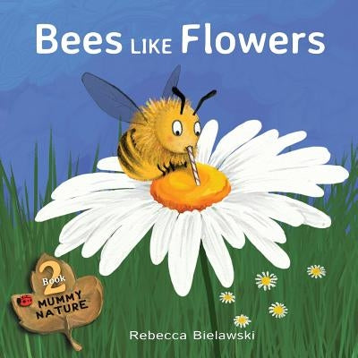Bees Like Flowers by Bielawski, Rebecca