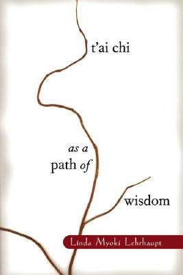 T'Ai Chi as a Path of Wisdom by Lehrhaupt, Linda Myoki